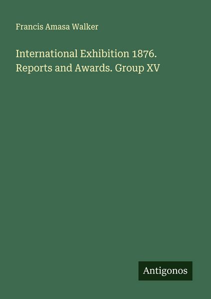 Produktbild: International Exhibition 1876. Reports and Awards. Group XV