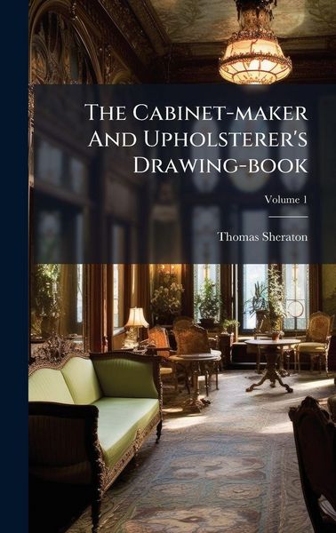 Produktbild: The Cabinet-maker And Upholsterer's Drawing-book