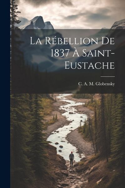 Produktbild: La r&eacute;bellion de 1837 &agrave; Saint-Eustache