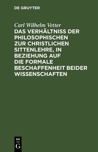 Produktbild: Das Verh&auml;ltni&szlig; der philosophischen zur christlichen Sittenlehre, in Beziehung auf die formale Beschaffenheit beider Wissenschaften