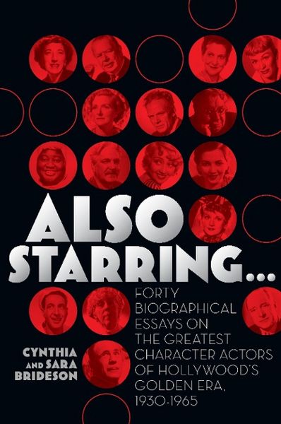 Produktbild: Also Starring... Forty Biographical Essays on the Greatest Character Actors of Hollywood's Golden Era, 1930-1965