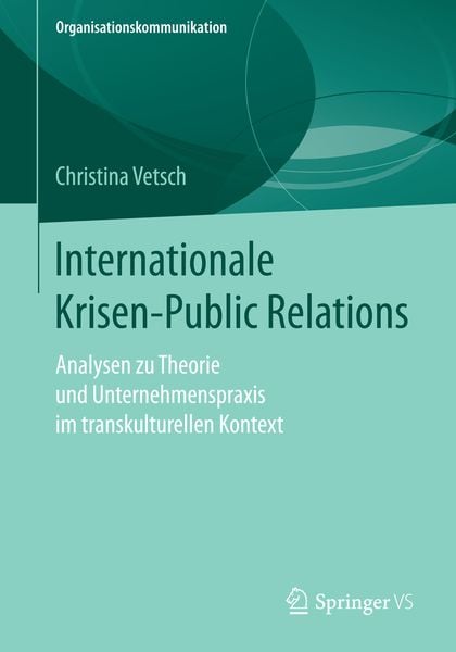 Internationale Krisen-Public Relations, Taschenbuch von Christina Vetsch, Springer Fachmedien Wiesbaden GmbH, 9783658155803