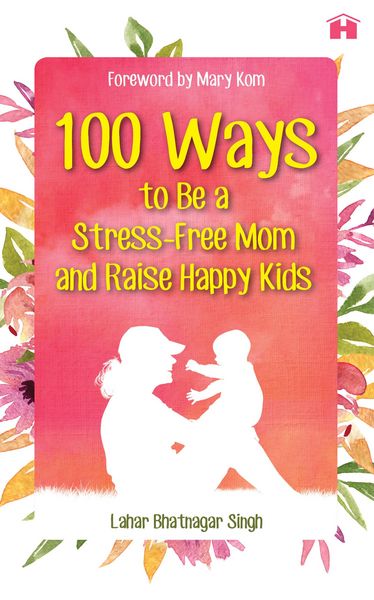 Produktbild: 100 Ways to Be a Stress-free Mom and Raise Happy Kids