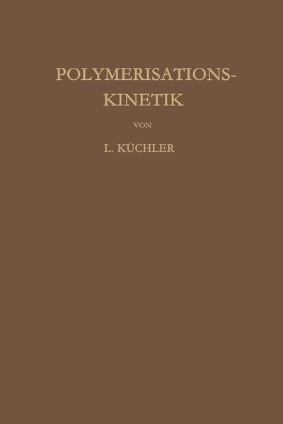 Polymerisationskinetik, Taschenbuch von Leopold Küchler, Springer Berlin, 9783662127261