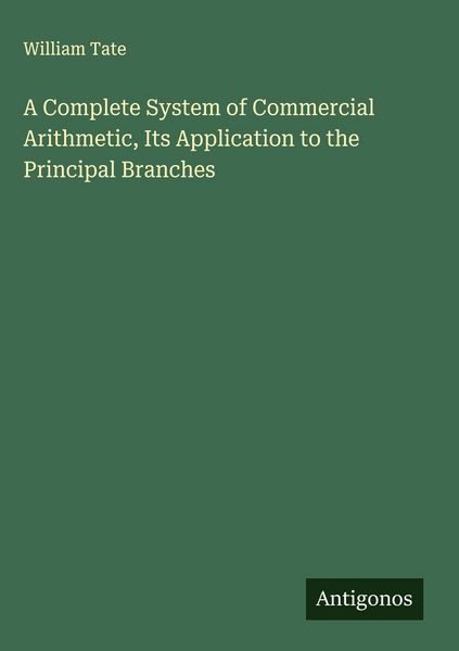 Produktbild: A Complete System of Commercial Arithmetic, Its Application to the Principal Branches