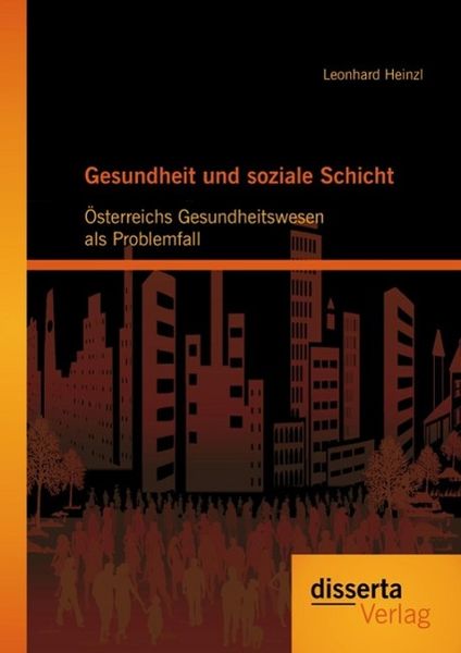 Produktbild: Gesundheit und soziale Schicht: &Ouml;sterreichs Gesundheitswesen als Problemfall