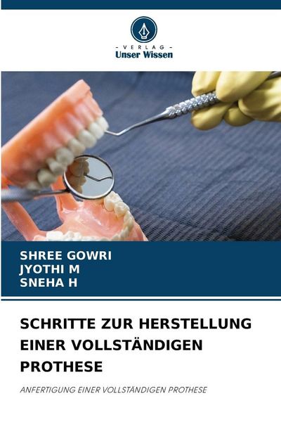 Schritte Zur Herstellung einer Vollständigen Prothese, Taschenbuch von Shree Gowri , Jyothi M. , Sneha H., Verlag Unser Wissen, 9786209110375