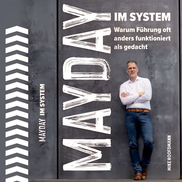 Mayday im System: Warum Führung oft anders funktioniert als gedacht - Das Business Buch für Management und Strategie - Mike Hoofdmann, Audio,