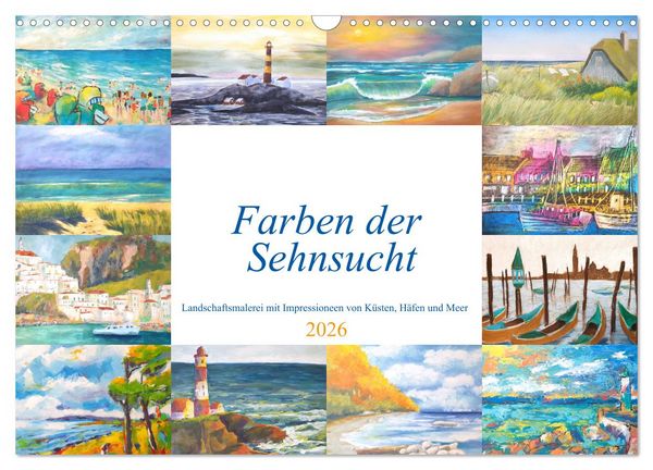 Farben der Sehnsucht - Landschaftsmalerei mit Impressionen von Küsten, Häfen und Meer (Wandkalender 2026 DIN A3 quer), CALVENDO Monatskalender