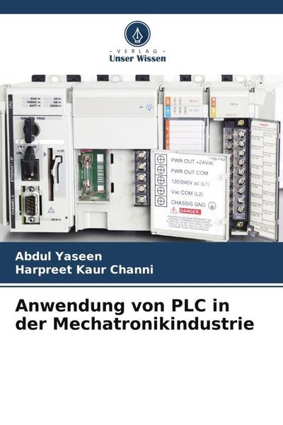 Anwendung von PLC in der Mechatronikindustrie, Taschenbuch von Abdul Yaseen , Harpreet Kaur Channi, Verlag Unser Wissen, 9786205705407