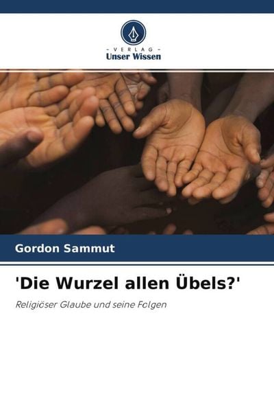 'Die Wurzel allen Übels?'; Taschenbuch von Gordon Sammut, Verlag Unser Wissen, 9786203167276