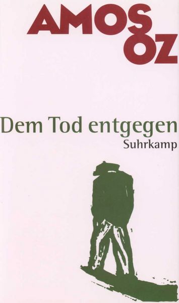 Dem Tod entgegen, Gebundene Ausgabe von Amos Oz, Suhrkamp, 9783518408216