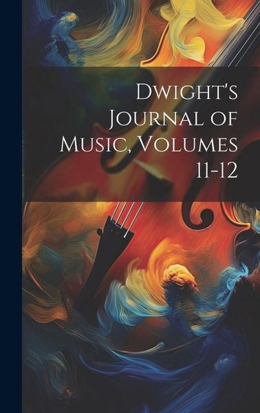 Produktbild: Dwight's Journal of Music, Volumes 11-12