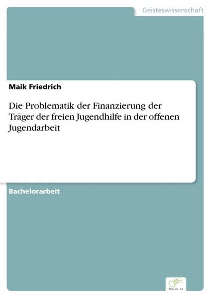 Produktbild: Die Problematik der Finanzierung der Tr&auml;ger der freien Jugendhilfe in der offenen Jugendarbeit