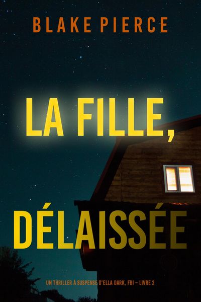 Produktbild: La fille, d&eacute;laiss&eacute;e (Un Thriller &agrave; Suspense d'Ella Dark, FBI - Livre 7)