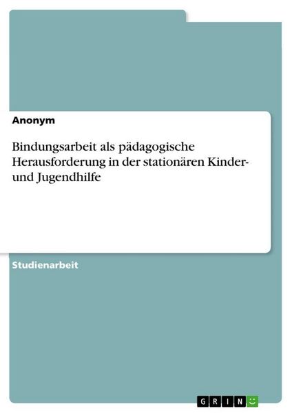 Produktbild: Bindungsarbeit als p&auml;dagogische Herausforderung in der station&auml;ren Kinder- und Jugendhilfe