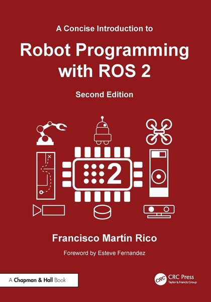 A Concise Introduction to Robot Programming with ROS 2, Taschenbuch von Francisco Martín Rico, Taylor & Francis, 978-1-03-285148-8