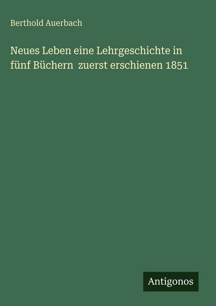 Produktbild: Neues Leben eine Lehrgeschichte in f&uuml;nf B&uuml;chern zuerst erschienen 1851