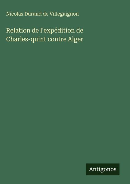 Produktbild: Relation de l'exp&eacute;dition de Charles-quint contre Alger
