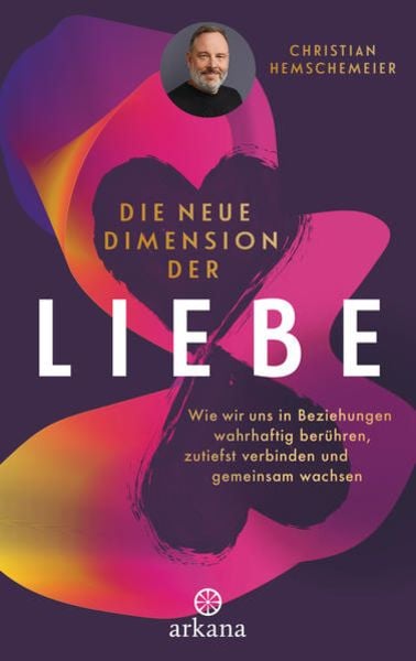 Die neue Dimension der Liebe, Gebundene Ausgabe von Christian Hemschemeier, Arkana, 978-3-442-34291-4