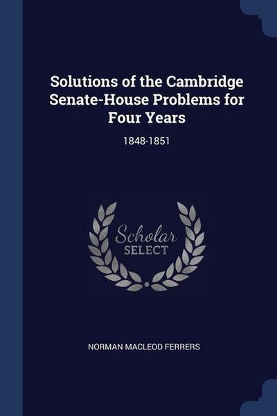 Produktbild: Solutions of the Cambridge Senate-House Problems for Four Years: 1848-1851
