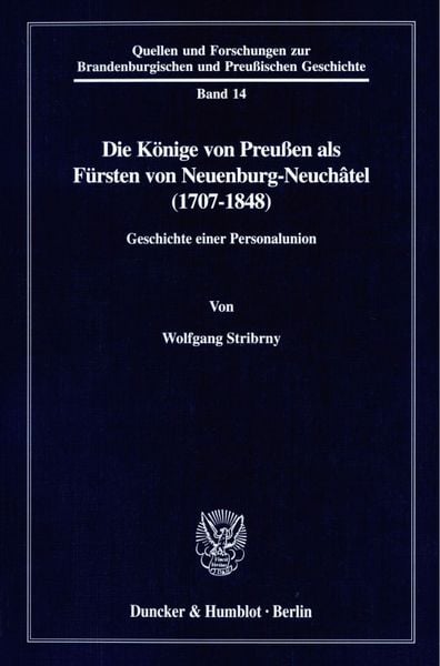 Produktbild: Die K&ouml;nige von Preu&szlig;en als F&uuml;rsten von Neuenburg-Neuch&acirc;tel (1707-1848).