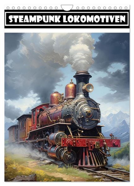 Steampunk Lokomotiven (Wandkalender 2024 DIN A4 hoch), CALVENDO Monatskalender