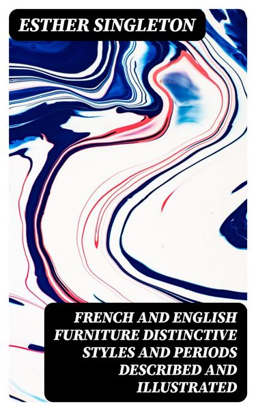 Produktbild: French and English furniture distinctive styles and periods described and illustrated
