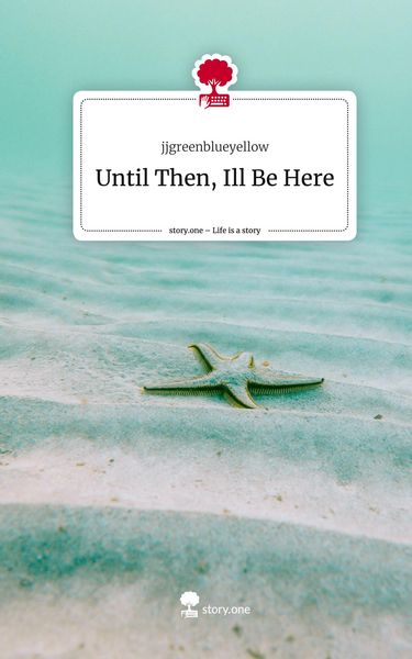 Produktbild: Until Then, Ill Be Here. Life is a Story - story.one