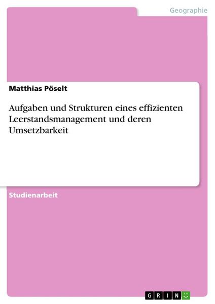 Aufgaben und Strukturen eines effizienten Leerstandsmanagement und deren Umsetzbarkeit, Taschenbuch von Matthias Pöselt, GRIN, 9783668387690