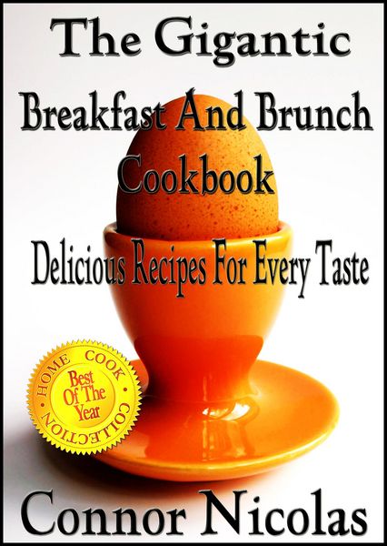 Produktbild: The Gigantic Breakfast And Brunch Cookbook: Delicious Recipes For Every Taste (The Home Cook Collection, #1)
