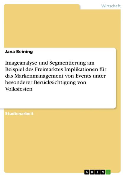 Produktbild: Imageanalyse und Segmentierung am Beispiel des Freimarktes Implikationen f&uuml;r das Markenmanagement von Events unter besonderer Ber&uuml;cksichtigung von Vol
