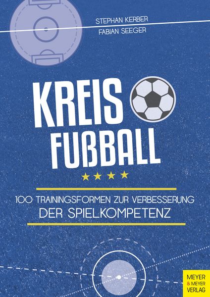 Kreisfußball, Taschenbuch von Stephan Kerber,Fabian Seeger, Meyer & Meyer, 978-3-8403-7594-1