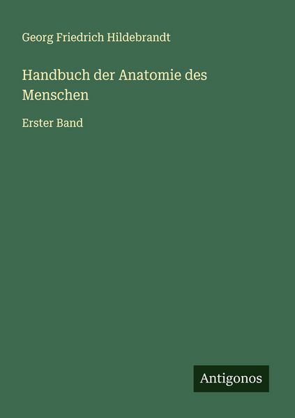 Handbuch der Anatomie des Menschen, Taschenbuch von Georg Friedrich Hildebrandt, Antigonos Verlag, 9783563465370