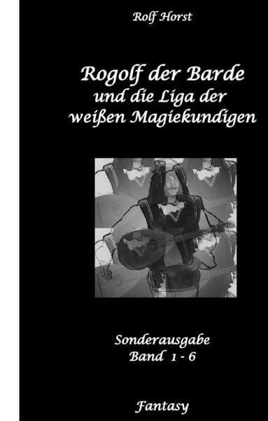 Produktbild: Rogolf der Barde und die Liga der wei&szlig;en Magiekundigen: Live-Rollenspiel, Barde, Magie, Hexen, Silberdolch, Armbrust, Pfeil + Bogen, R&uuml;gen, Externsteine, Harz, Walpurgisnacht, Lost Places, Magier