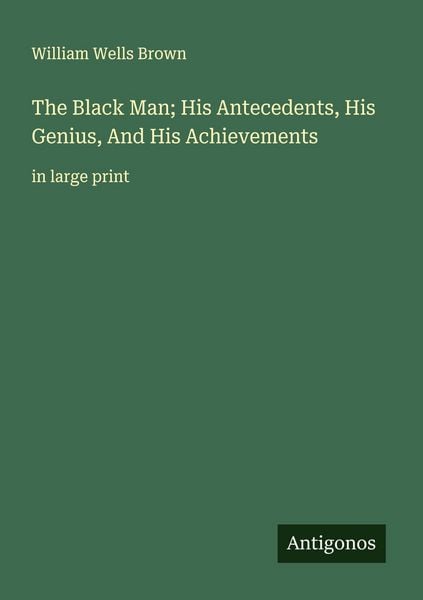 Produktbild: The Black Man; His Antecedents, His Genius, And His Achievements