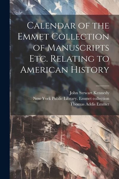 Produktbild: Calendar of the Emmet Collection of Manuscripts etc. Relating to American History