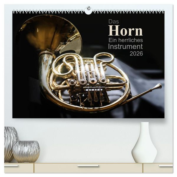 Produktbild: Das Horn, ein herrliches Instrument (hochwertiger Premium Wandkalender 2026 DIN A2 quer), Kunstdruck in Hochglanz