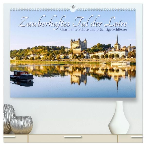 Produktbild: Zauberhaftes Tal der Loire. Charmante St&auml;dte und pr&auml;chtige Schl&ouml;sser (hochwertiger Premium Wandkalender 2027 DIN A2 quer), Kunstdruck in Hochglanz
