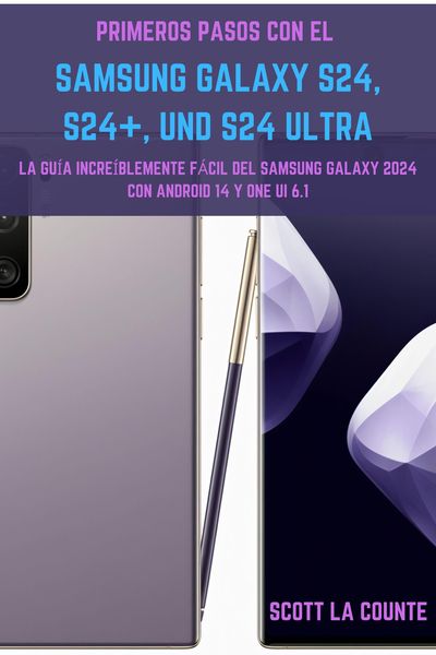 Produktbild: Primeros Pasos Con El Samsung Galaxy S24, S24+ Y S24 Ultra: La Gu&iacute;a Incre&iacute;blemente F&aacute;cil Del Samsung Galaxy 2024 Con Android 14 Y One UI 6.1