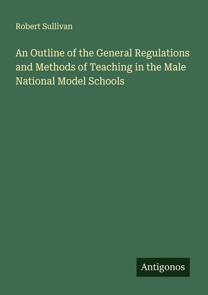 Produktbild: An Outline of the General Regulations and Methods of Teaching in the Male National Model Schools