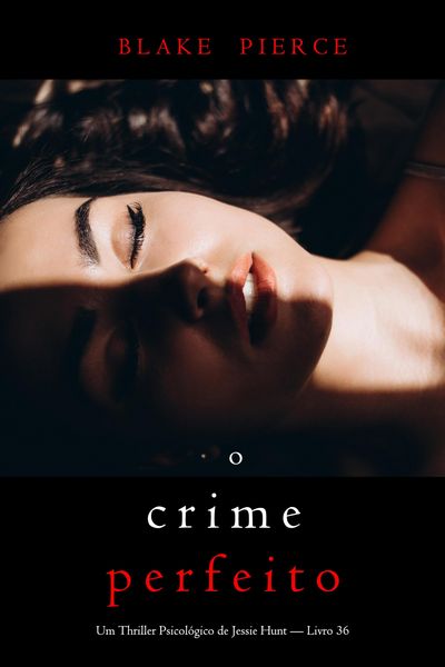 Produktbild: O Crime Perfeito (Um Thriller Psicol&oacute;gico de Jessie Hunt - Livro 36)