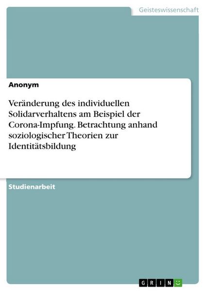 Produktbild: Ver&auml;nderung des individuellen Solidarverhaltens am Beispiel der Corona-Impfung. Betrachtung anhand soziologischer Theorien zur Identit&auml;tsbildung