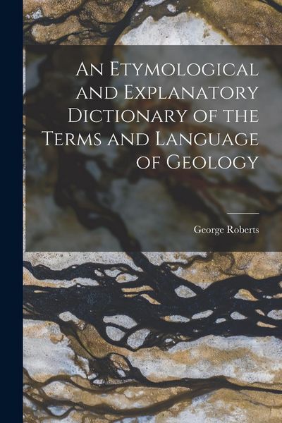 Produktbild: An Etymological and Explanatory Dictionary of the Terms and Language of Geology