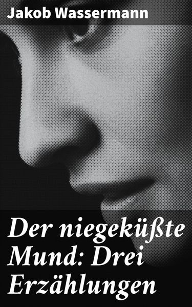 Produktbild: Der niegek&uuml;&szlig;te Mund: Drei Erz&auml;hlungen