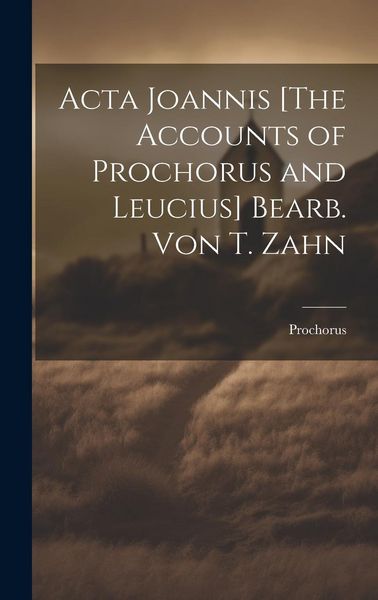 Produktbild: Acta Joannis [The Accounts of Prochorus and Leucius] Bearb. Von T. Zahn