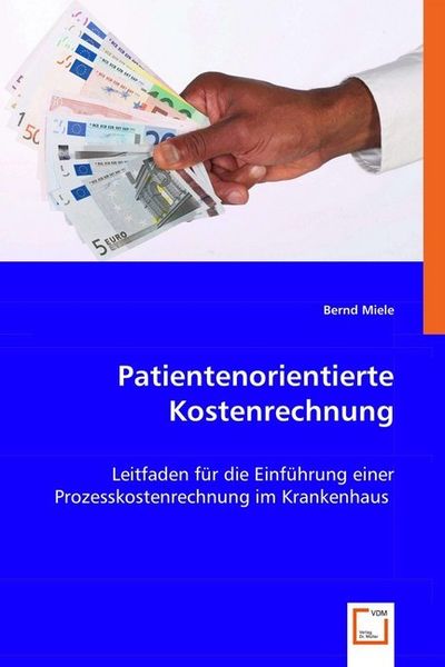 Miele, B: Patientenorientierte Kostenrechnung, Taschenbuch von Bernd Miele, VDM, 9783836488983