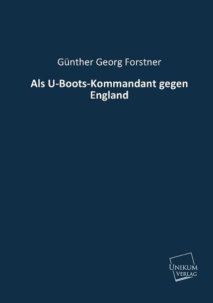 Produktbild: Forstner, G: Als U-Boots-Kommandant gegen England