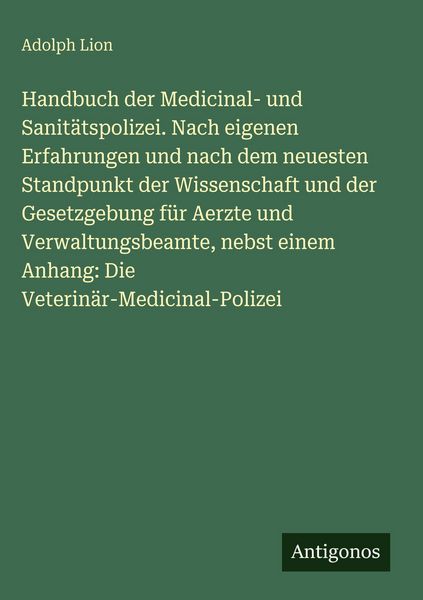 Produktbild: Handbuch der Medicinal- und Sanit&auml;tspolizei. Nach eigenen Erfahrungen und nach dem neuesten Standpunkt der Wissenschaft und der Gesetzgebung f&uuml;r Aerzt