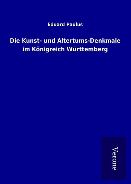 Produktbild: Die Kunst- und Altertums-Denkmale im K&ouml;nigreich W&uuml;rttemberg